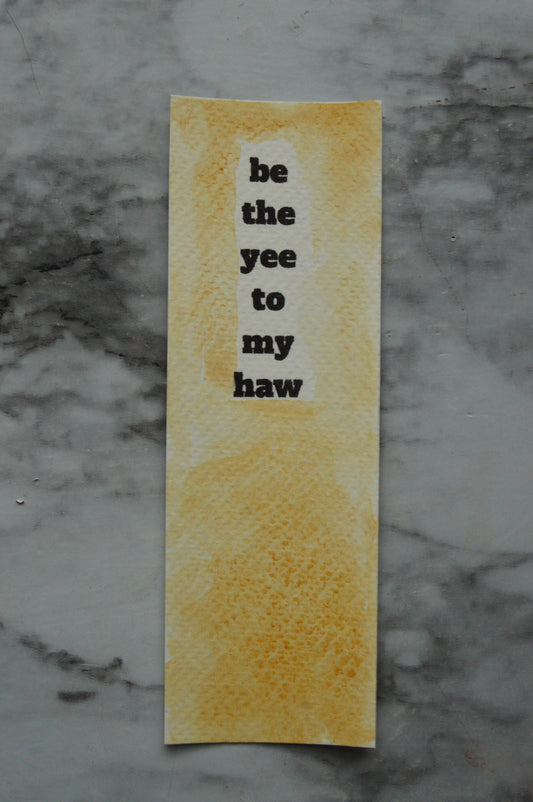 Be The Yee to My Haw Watercolor Bookmark