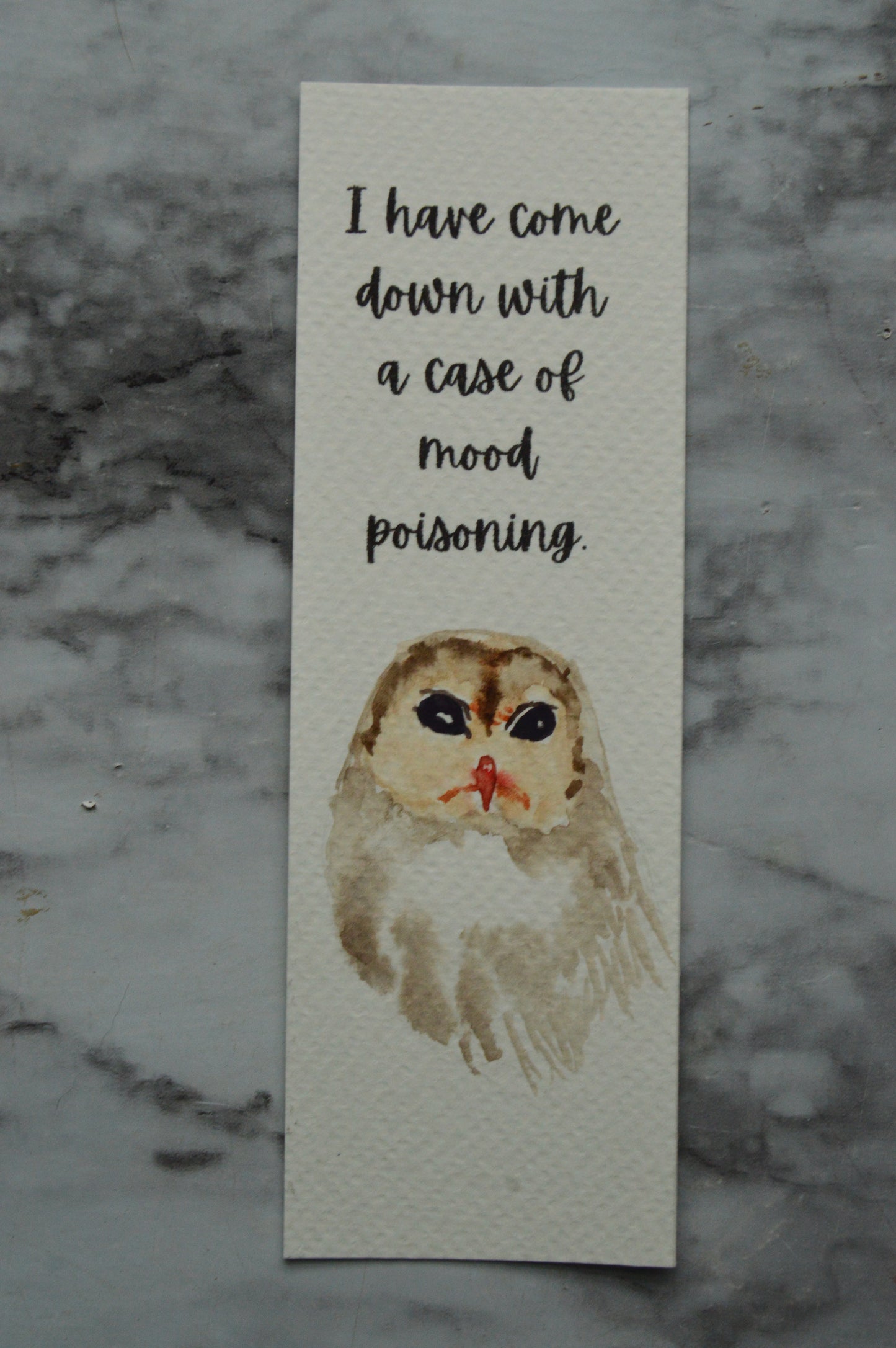 I Have Come Down With A Case of Mood Poisoning Watercolor Bookmark