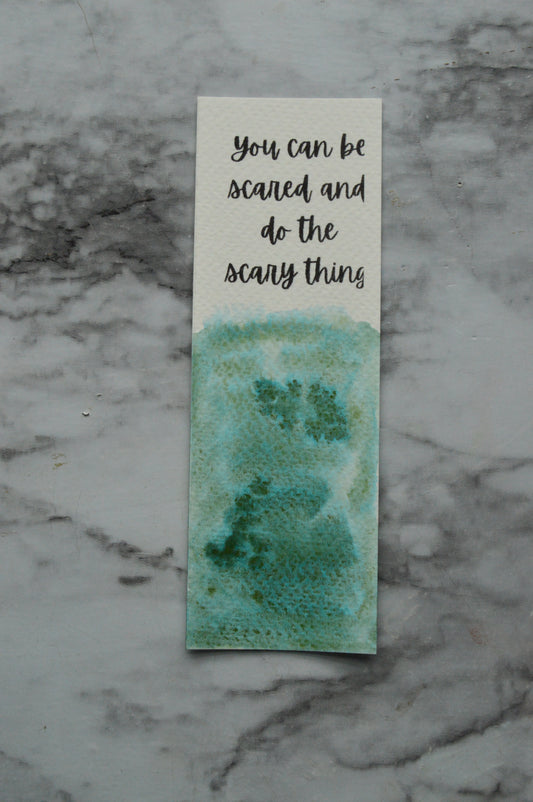 You Can Be Scared and Do The Scary Thing Watercolor Bookmark Cascade Green